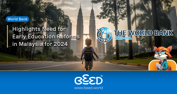 News - World Bank Highlights Need for Early Education Reforms in Malaysia for 2024