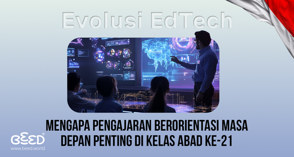 Evolusi EdTech: Mengapa Pengajaran Berorientasi Masa Depan Penting di Kelas Abad ke-21