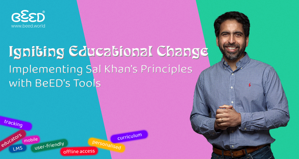 Igniting Educational Change: Implementing Sal Khan's Principles with BeED's Tools